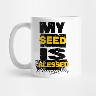 My seed is blessed. Mug